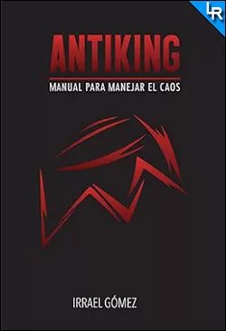 Antiking Manual para enfrentar el caos de Irrael Gómez