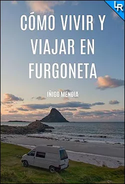 Cómo vivir y viajar en furgoneta de Iñigo Mendia