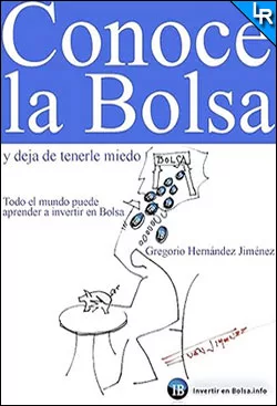 Conoce la Bolsa y deja de tenerle miedo de Gregorio Hernández Jiménez