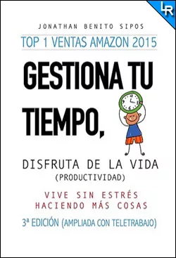 Gestiona tu tiempo, disfruta de la vida de Jonathan Benito Sipos