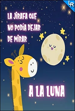 La jirafa que no podía dejar de mirar a la Luna