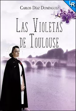 Las violetas de Toulouse de Carlos Díaz Domínguez