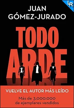 Todo arde de Juan Gómez-Jurado