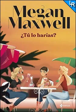 ¿Tú lo harías? de Megan Maxwell