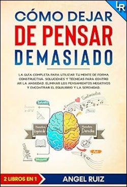 Cómo dejar de pensar demasiado de Angel Ruiz