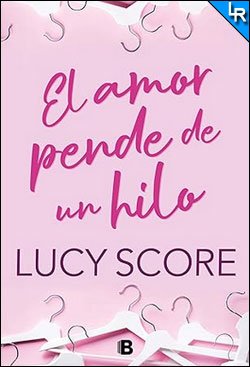 El amor pende de un hilo de Lucy Score