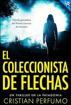 El coleccionista de flechas de Cristian Perfumo