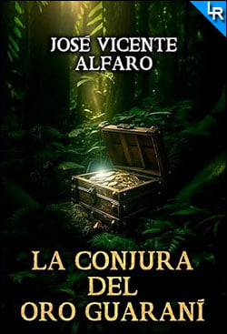 La conjura del oro guaraní de José Vicente Alfaro