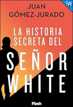 La historia secreta del Señor White de Juan Gómez-Jurado