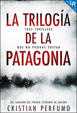 La trilogía de la Patagonia de Cristian Perfumo