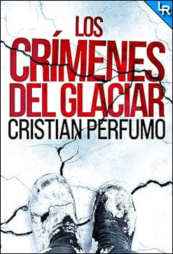 Los crímenes del glaciar de Cristian Perfumo