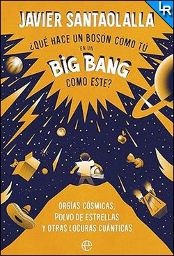 ¿Qué hace un bosón como tú en un Big Bang como este? de Javier Santaolalla