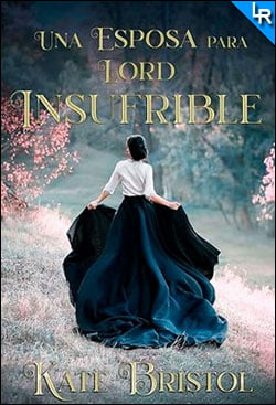 Una esposa para Lord Insufrible de Kate Bristol